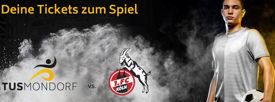 Morgen: 1. FC Köln vs. TuS Mondorf - Sichert Euch die letzten Tickets