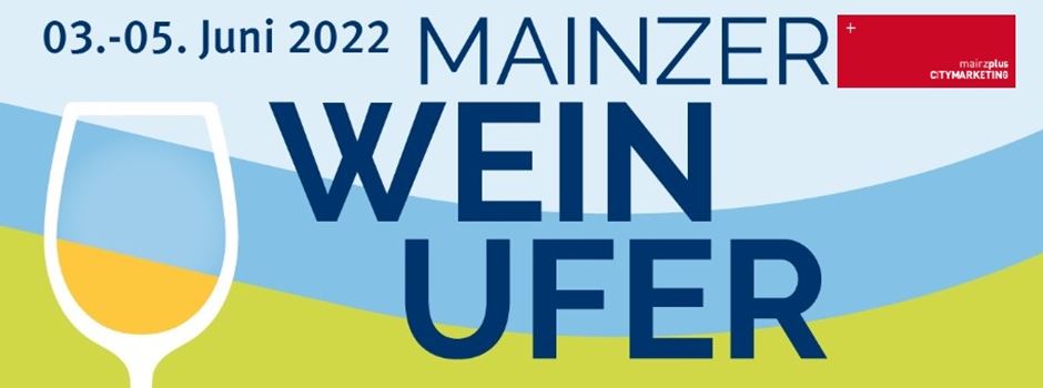 „Mainzer WeinUfer“ vom 03. bis 05.06.2022 an der Mainzer Rheinpromenade