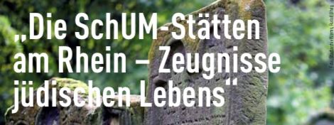 Vortrag: „Die SchUM-Stätten am Rhein – Zeugnisse jüdischen Lebens“ - Von den Anfängen bis zum Weltkulturerbe